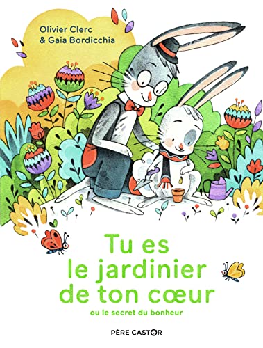 Tu Es Le Jardinier De Ton Coeur: Ou le secret du bonheur von PERE CASTOR
