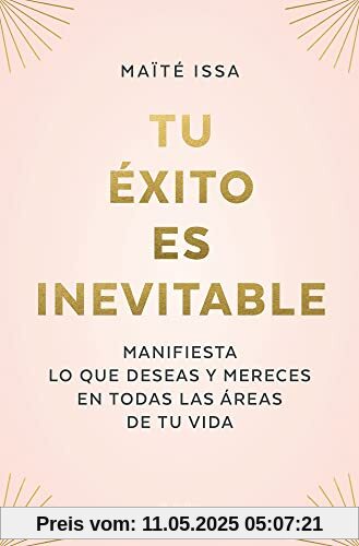 Tu éxito es inevitable: Manifiesta lo que deseas y mereces en todas las áreas de tu vida (Crecimiento personal)