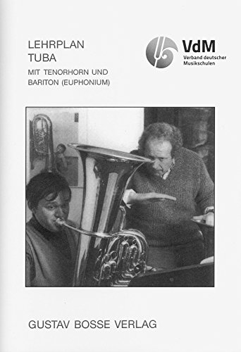 Tuba: Mit Tenorhorn und Bariton (Euphonium): Mit Tenorhorn und Bariton (Euphonium). Stand: April 1999 (Lehrpläne des Verbandes deutscher Musikschulen e.V.) von Gustav Bosse Verlag KG