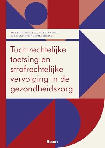 Tuchtrechtelijke toetsing en strafrechtelijke vervolging in de gezondheidszorg: Symposiumbundel Tuchtrechtelijke toetsing en strafrechtelijke vervolging in de gezondheidszorg: Symposiumbundel von Boom juridisch