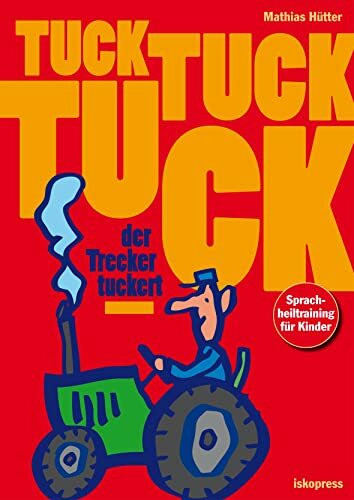 Tuck, tuck, tuck, der Trecker tuckert: Sprachheiltraining für Kinder Tuck, tuck, tuck, der Trecker tuckert: Sprachheiltraining für Kinder
