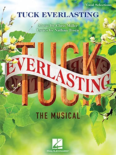 Tuck Everlasting: The Musical: Music by Chris Miller Lyrics by Nathan Tysen von HAL LEONARD