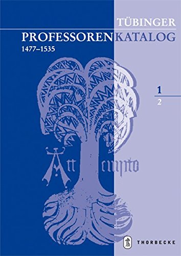 Tübinger Professorenkatalog 1,2: Die Professoren der Tübinger Juristenfakultät (1477 - 1534) von Jan Thorbecke Verlag