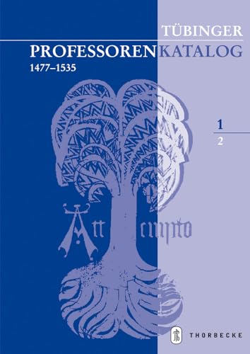 Tübinger Professorenkatalog 1,2: Die Professoren der Tübinger Juristenfakultät (1477 - 1534)