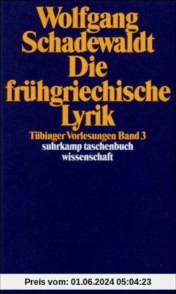 Tübinger Vorlesungen Band 3. Die frühgriechische Lyrik: BD 3 (suhrkamp taschenbuch wissenschaft)