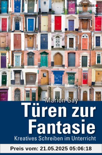 Türen zur Fantasie: Kreatives Schreiben im Unterricht mit 100 Schreibbeispielen Türen zur Fantasie: Kreatives Schreiben im Unterricht mit 100 Schreibbeispielen