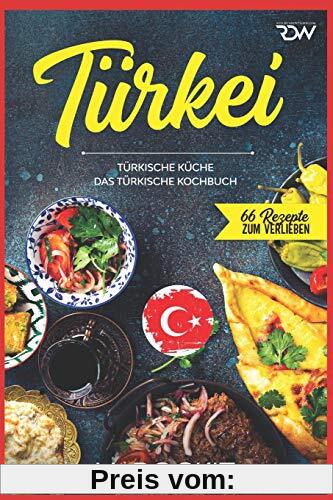 Türkei, türkische Küche.: Das türkische Kochbuch. (66 Rezepte zum Verlieben)
