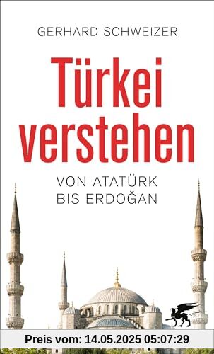Türkei verstehen: Von Atatürk bis Erdogan