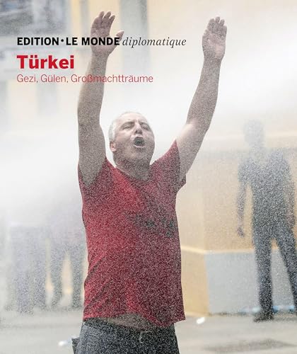 Türkei: Gezi, Gülen, Großmachtträume (Edition Le Monde diplomatique)