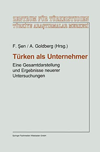Türken als Unternehmer: Eine Gesamtdarstellung und Ergebnisse neuerer Untersuchungen (Studien und Arbeiten des Zentrums für Türkeistudien, Band 18)