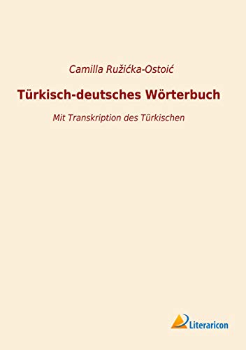 Türkisch-deutsches Wörterbuch: Mit Transkription des Türkischen Türkisch-deutsches Wörterbuch: Mit Transkription des Türkischen von Literaricon Verlag UG