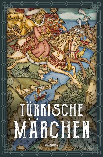 Türkische Märchen - Neuausgabe des Standardwerks des großen Orientalisten: Ein literarischer Türkei-Reiseführer von Anaconda Verlag