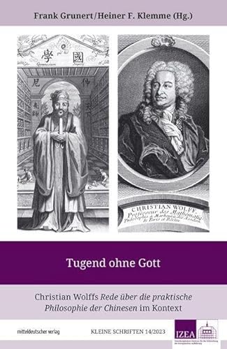 Tugend ohne Gott: Christian Wolffs Rede über die praktische Philosophie der Chinesen im Kontext (IZEA - Kleine Schriften, Band 14) von Mitteldeutscher Verlag