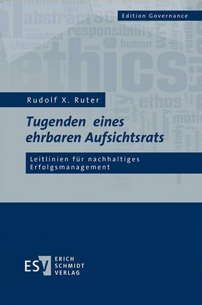 Tugenden eines ehrbaren Aufsichtsrats: Leitlinien für nachhaltiges Erfolgsmanagement (Edition ... Tugenden eines ehrbaren Aufsichtsrats: Leitlinien für nachhaltiges Erfolgsmanagement (Edition ...