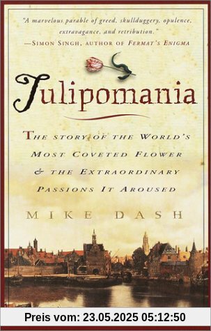 Tulipomania: The Story of the World's Most Coveted Flower & the Extraordinary Passions It Aroused