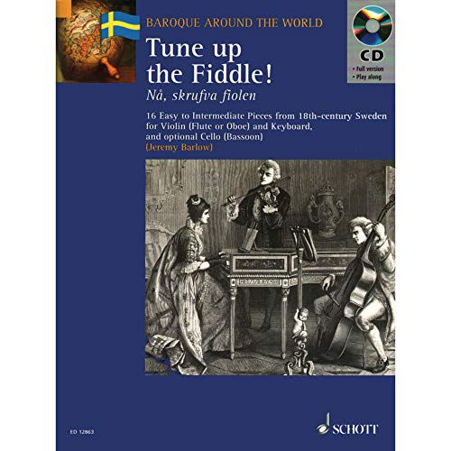 Tune up the Fiddle!: 16 leichte bis mittelschwere Stücke aus dem Schweden des 18. Jahrhunderts. Violine (Flöte, Oboe) und Klavier; Violoncello ... Pieces from Sweden (Baroque Around the World)