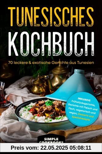 Tunesisches Kochbuch: 70 leckere & exotische Gerichte aus Tunesien - Inklusive Frühstücksgerichte, Gerichte mit Fleisch und Fisch, vegetarisch und vegan, Desserts und Spezialrezepte Tunesisches Kochbuch: 70 leckere & exotische Gerichte aus Tunesien - Inklusive Frühstücksgerichte, Gerichte mit Fleisch und Fisch, vegetarisch und vegan, Desserts und Spezialrezepte
