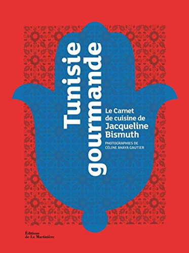 Tunisie gourmande: Le Carnet de cuisine de Jacqueline Bismuth von MARTINIERE BL
