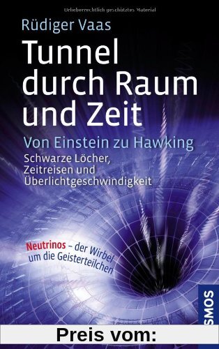 Tunnel durch Raum und Zeit: Von Einstein zu Hawking: Schwarze Löcher, Zeitreisen und Überlichtgeschwindigkeit