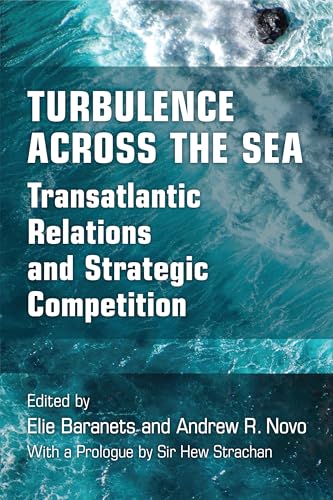 Turbulence Across the Sea: Transatlantic Relations and Strategic Competition Turbulence Across the Sea: Transatlantic Relations and Strategic Competition von University of Michigan Press