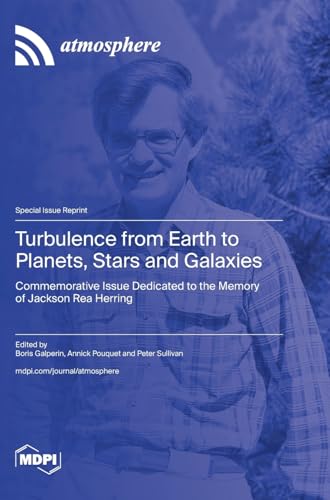 Turbulence from Earth to Planets, Stars and Galaxies: Commemorative Issue Dedicated to the Memory of Jackson Rea Herring Turbulence from Earth to Planets, Stars and Galaxies: Commemorative Issue Dedicated to the Memory of Jackson Rea Herring von MDPI AG