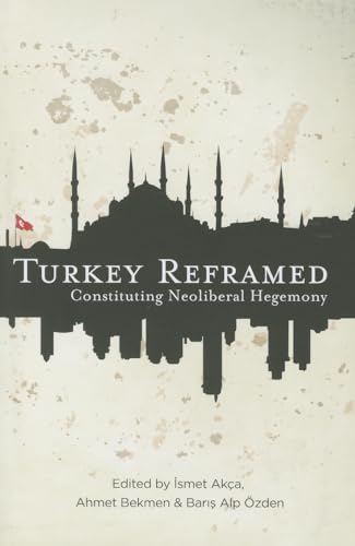 Turkey Reframed: Constituting Neoliberal Hegemony