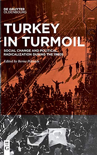 Turkey in Turmoil: Social Change and Political Radicalization during the 1960s von Walter de Gruyter