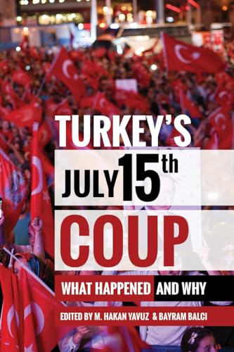 Turkey's July 15th Coup: What Happened and Why (Utah Series in Middle East Studies)