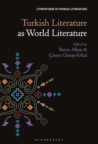 Turkish Literature as World Literature (Literatures as World Literature)