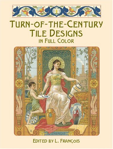 Turn-Of-The-Century Tile Designs in Full Color (Dover Pictorial Archive Series)