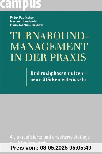 Turnaround-Management in der Praxis: Umbruchphasen nutzen - neue Stärken entwickeln Turnaround-Management in der Praxis: Umbruchphasen nutzen - neue Stärken entwickeln