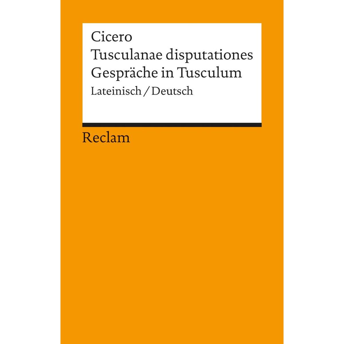 Tusculanae disputationes / Gespräche in Tusculum Tusculanae disputationes / Gespräche in Tusculum von Reclam Philipp Jun.