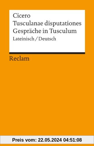 Tusculanae disputationes /Gespräche in Tusculum: Lat. /Dt.: Lateinisch / deutsch