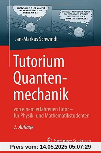 Tutorium Quantenmechanik: von einem erfahrenen Tutor - für Physik- und Mathematikstudenten