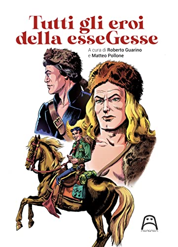 Tutti gli eroi della esseGesse Tutti gli eroi della esseGesse