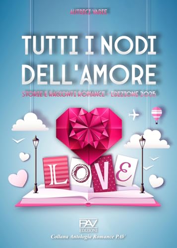 Tutti i nodi dell'amore: storie e racconti romance von Pav Edizioni