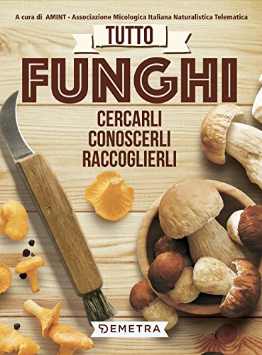 Tutto funghi. Cercarli, riconoscerli, raccoglierli (Hobby)