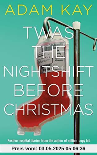 Twas The Nightshift Before Christmas: Festive hospital diaries from the author of million-copy hit This is Going to Hurt Twas The Nightshift Before Christmas: Festive hospital diaries from the author of million-copy hit This is Going to Hurt