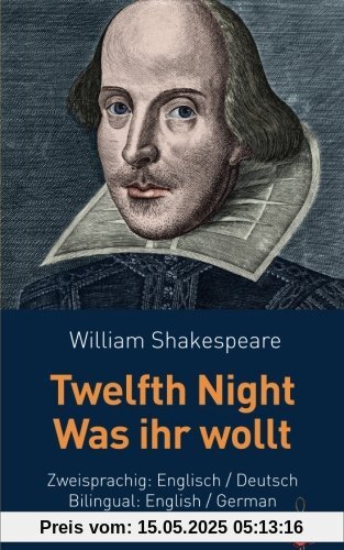Twelfth Night / Was ihr wollt. Shakespeare. Zweisprachig: Englisch / Deutsch. Bilingual: English / German Twelfth Night / Was ihr wollt. Shakespeare. Zweisprachig: Englisch / Deutsch. Bilingual: English / German