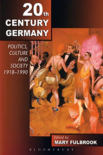 Twentieth-Century Germany: Politics, Culture, And Society 1918-1990: Politics, Culture and Society Since 1918-1990 Twentieth-Century Germany: Politics, Culture, And Society 1918-1990: Politics, Culture and Society Since 1918-1990