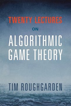 Twenty Lectures on Algorithmic Game Theory von Cambridge University Press