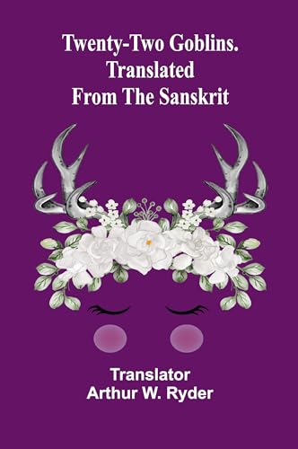 Twenty-Two Goblins. Translated from the Sanskrit Twenty-Two Goblins. Translated from the Sanskrit von Alpha Edition