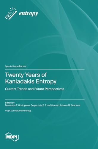 Twenty Years of Kaniadakis Entropy: Current Trends and Future Perspectives Twenty Years of Kaniadakis Entropy: Current Trends and Future Perspectives von MDPI AG