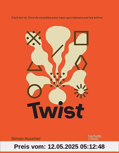 Twist: Ceci est un livre de recettes pour ceux qui n'aiment pas les suivre