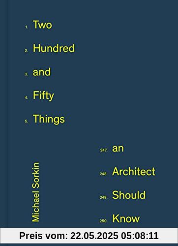Two Hundred and Fifty Things an Architect Should Know Two Hundred and Fifty Things an Architect Should Know