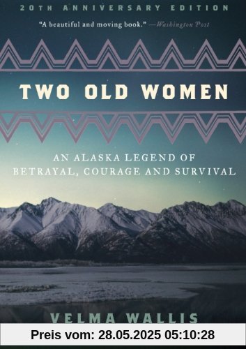Two Old Women, 20th Anniversary Edition: An Alaska Legend of Betrayal, Courage and Survival Two Old Women, 20th Anniversary Edition: An Alaska Legend of Betrayal, Courage and Survival