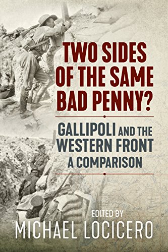 Two Sides of the Same Bad Penny: Gallipoli and the Western Front, a Comparison Two Sides of the Same Bad Penny: Gallipoli and the Western Front, a Comparison von Helion & Company
