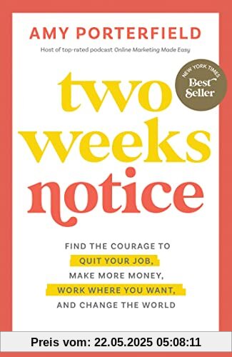 Two Weeks Notice: Find the Courage to Quit Your Job, Make More Money, Work Where You Want, and Change the World
