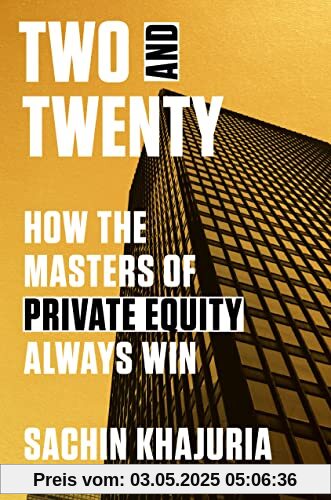 Two and Twenty: How the Masters of Private Equity Always Win