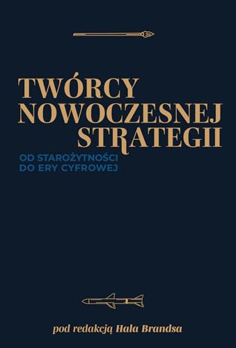 Twórcy nowoczesnej strategii: Od starożytności do ery cyfrowej von MT Biznes